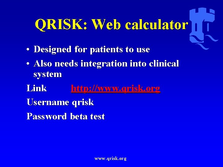 QRISK: Web calculator • Designed for patients to use • Also needs integration into