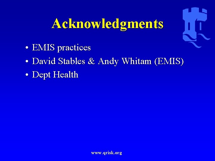 Acknowledgments • EMIS practices • David Stables & Andy Whitam (EMIS) • Dept Health