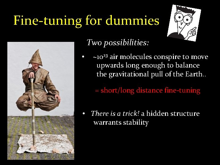 Fine-tuning for dummies Two possibilities: • ~1023 air molecules conspire to move upwards long