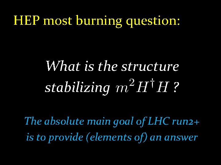 HEP most burning question: What is the structure stabilizing ? The absolute main goal