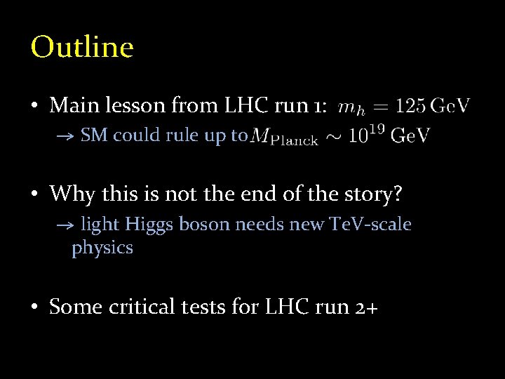 Outline • Main lesson from LHC run 1: → SM could rule up to