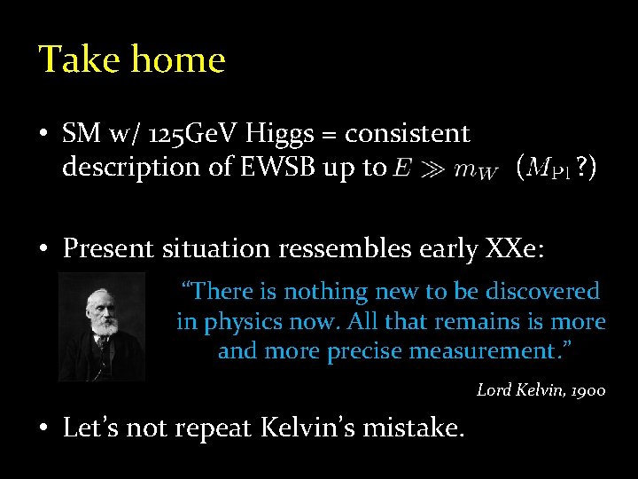 Take home • SM w/ 125 Ge. V Higgs = consistent description of EWSB