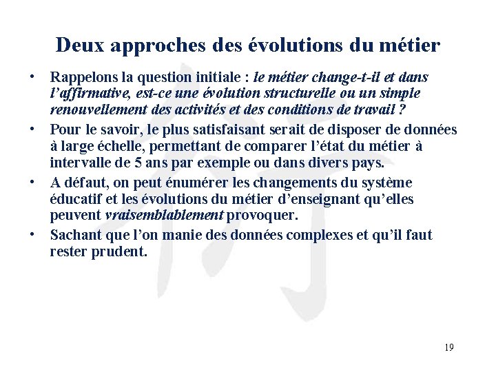 Deux approches des évolutions du métier • Rappelons la question initiale : le métier