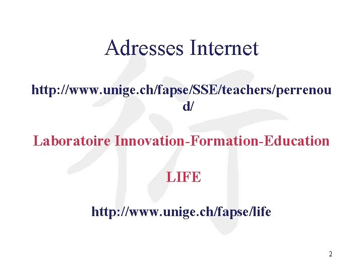 Adresses Internet http: //www. unige. ch/fapse/SSE/teachers/perrenou d/ Laboratoire Innovation-Formation-Education LIFE http: //www. unige. ch/fapse/life