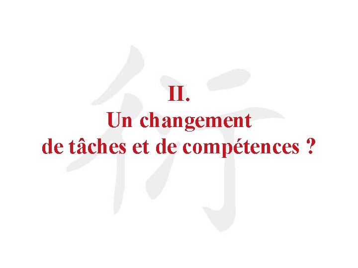 II. Un changement de tâches et de compétences ? 