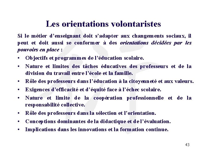 Les orientations volontaristes Si le métier d’enseignant doit s’adapter aux changements sociaux, il peut