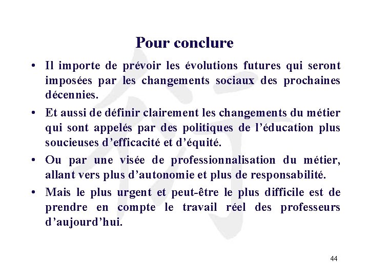 Pour conclure • Il importe de prévoir les évolutions futures qui seront imposées par