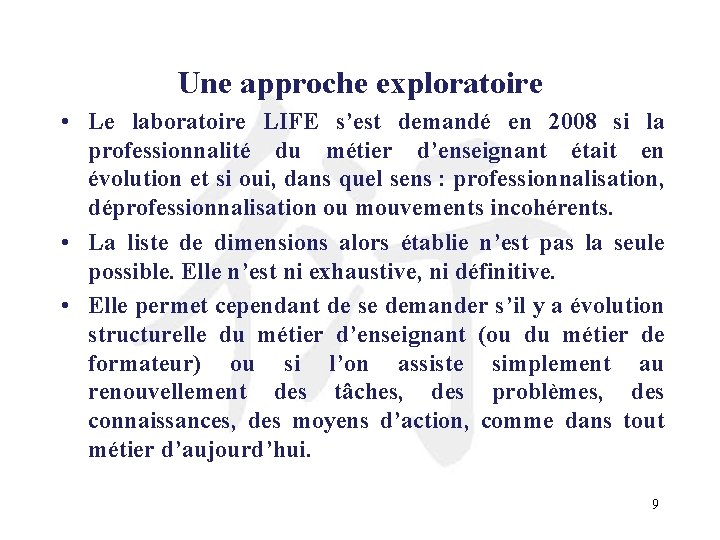 Une approche exploratoire • Le laboratoire LIFE s’est demandé en 2008 si la professionnalité