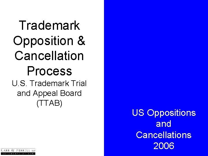 Trademark Opposition & Cancellation Process U. S. Trademark Trial and Appeal Board (TTAB) US