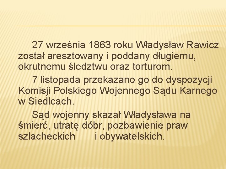 27 września 1863 roku Władysław Rawicz został aresztowany i poddany długiemu, okrutnemu śledztwu oraz