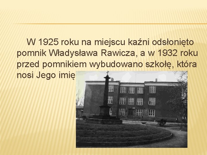 W 1925 roku na miejscu kaźni odsłonięto pomnik Władysława Rawicza, a w 1932 roku