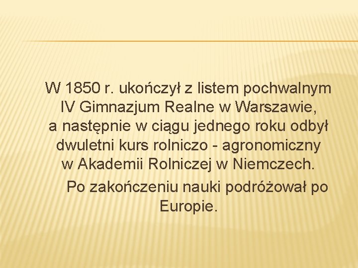 W 1850 r. ukończył z listem pochwalnym IV Gimnazjum Realne w Warszawie, a następnie