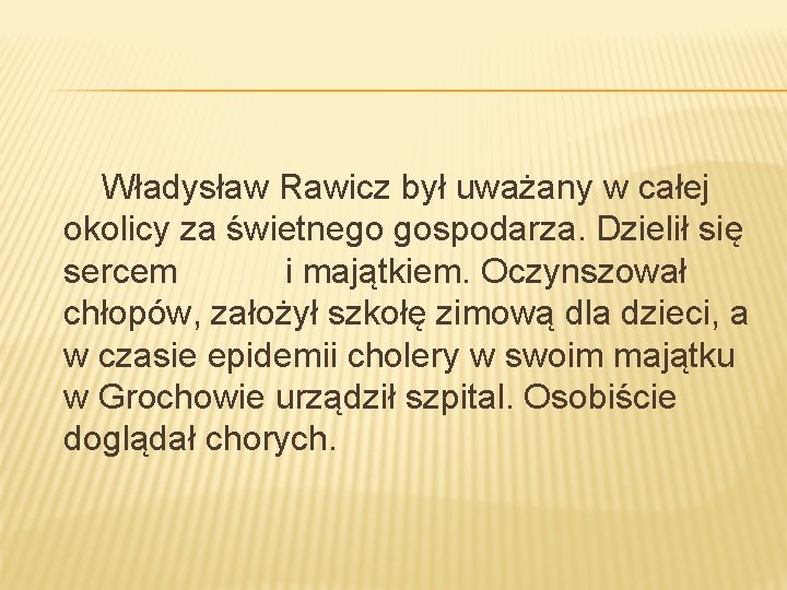 Władysław Rawicz był uważany w całej okolicy za świetnego gospodarza. Dzielił się sercem i