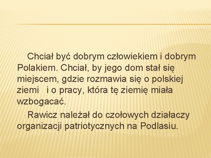 Chciał być dobrym człowiekiem i dobrym Polakiem. Chciał, by jego dom stał się miejscem,