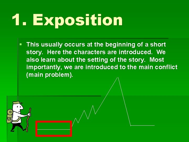 1. Exposition § This usually occurs at the beginning of a short story. Here