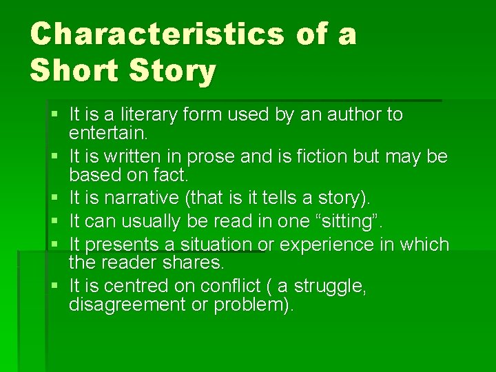 Characteristics of a Short Story § It is a literary form used by an