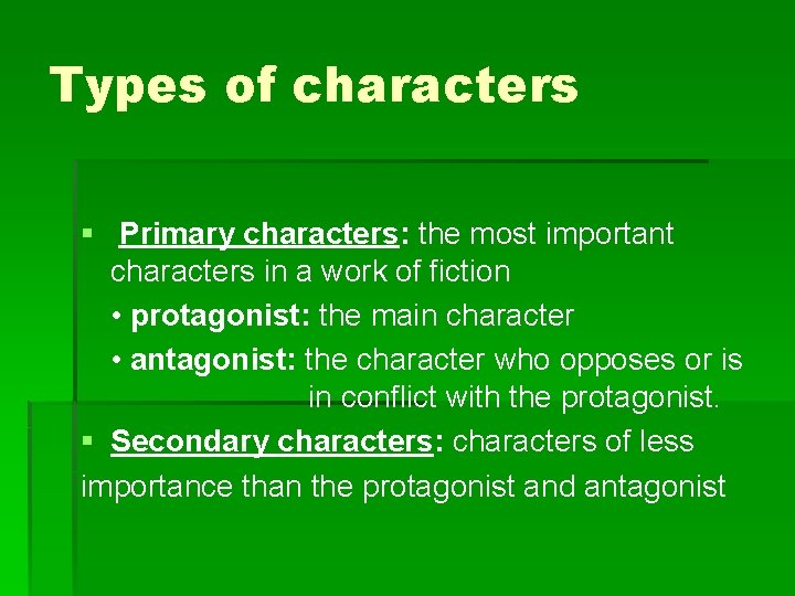 Types of characters § Primary characters: the most important characters in a work of