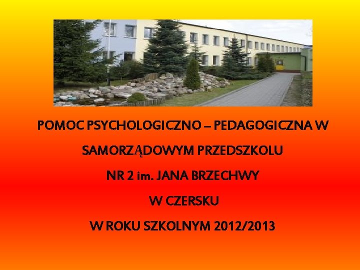 POMOC PSYCHOLOGICZNO – PEDAGOGICZNA W SAMORZĄDOWYM PRZEDSZKOLU NR 2 im. JANA BRZECHWY W CZERSKU