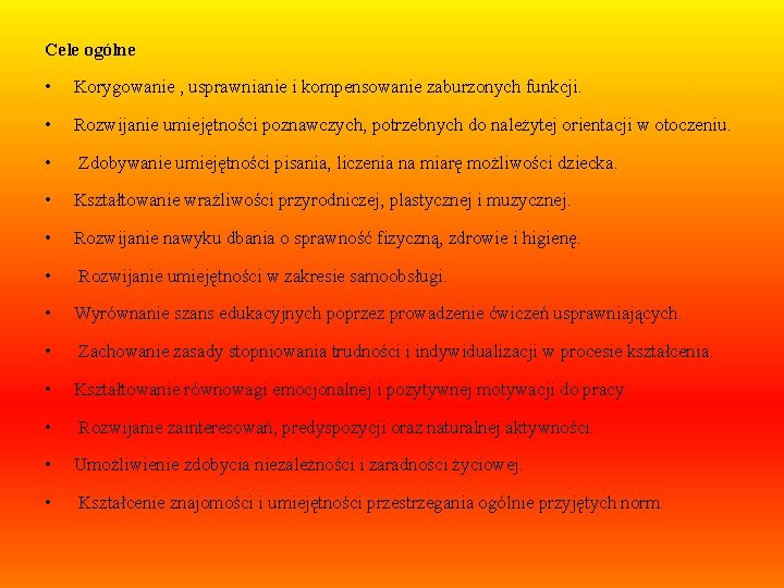 Cele ogólne • Korygowanie , usprawnianie i kompensowanie zaburzonych funkcji. • Rozwijanie umiejętności poznawczych,