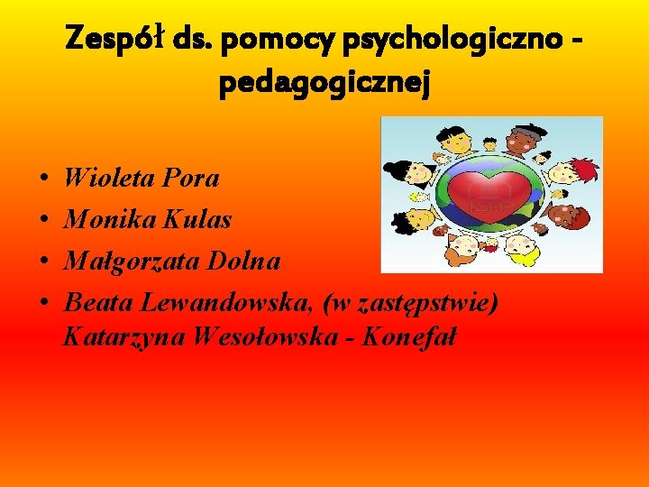 Zespół ds. pomocy psychologiczno pedagogicznej • • Wioleta Pora Monika Kulas Małgorzata Dolna Beata