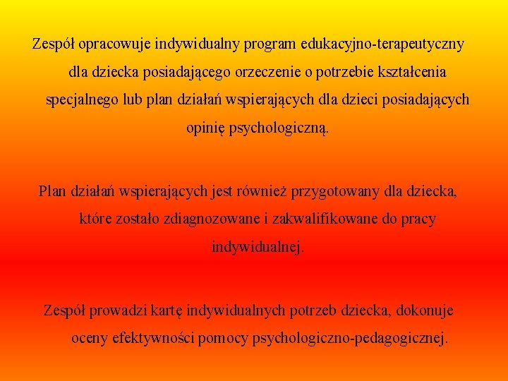 Zespół opracowuje indywidualny program edukacyjno-terapeutyczny dla dziecka posiadającego orzeczenie o potrzebie kształcenia specjalnego lub