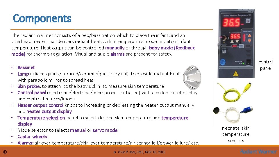 Components The radiant warmer consists of a bed/bassinet on which to place the infant,