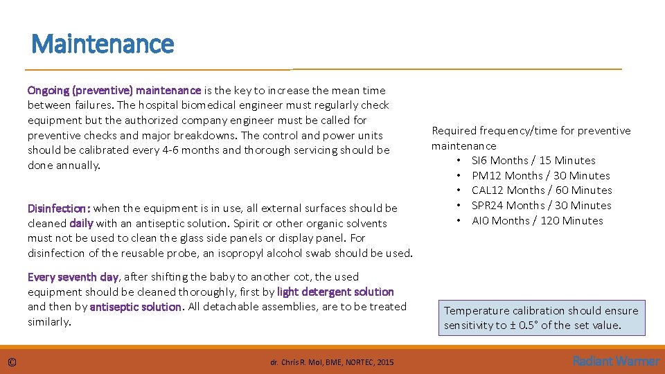Maintenance Ongoing (preventive) maintenance is the key to increase the mean time between failures.