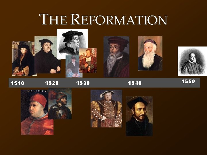 THE REFORMATION 1510 1520 1530 1540 1550 