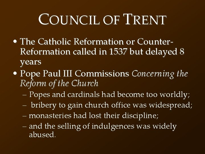 COUNCIL OF TRENT • The Catholic Reformation or Counter. Reformation called in 1537 but