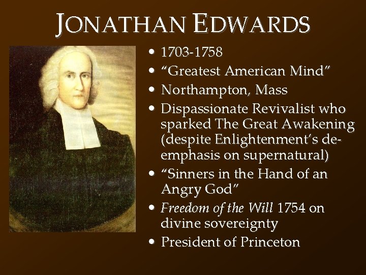 JONATHAN EDWARDS • 1703 -1758 • “Greatest American Mind” • Northampton, Mass • Dispassionate