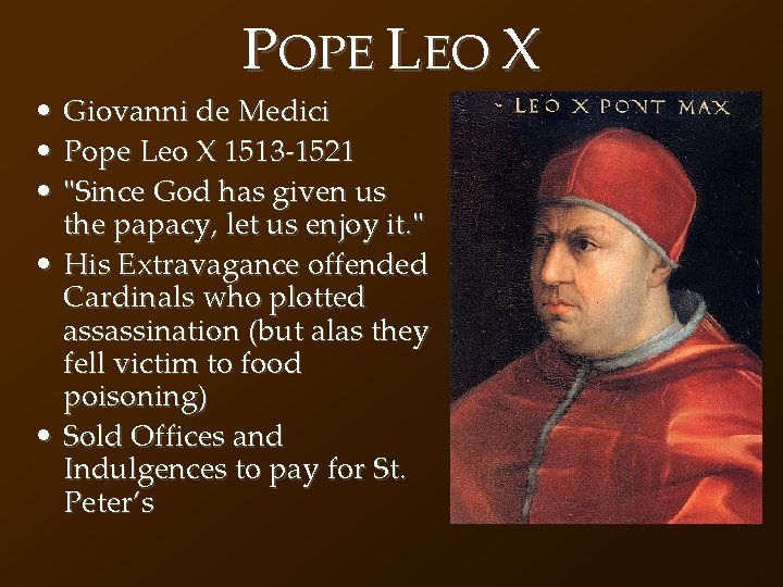 POPE LEO X • Giovanni de Medici • Pope Leo X 1513 -1521 •