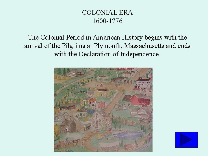 COLONIAL ERA 1600 -1776 The Colonial Period in American History begins with the arrival