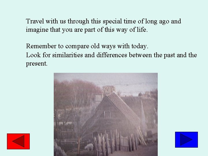 Travel with us through this special time of long ago and imagine that you