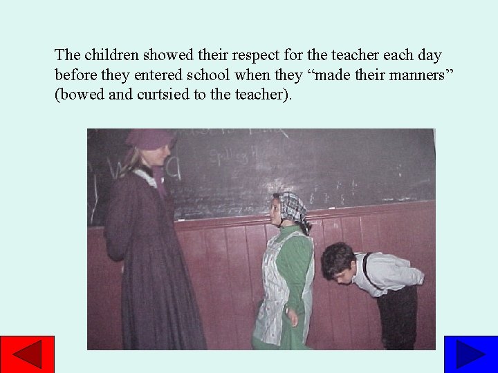 The children showed their respect for the teacher each day before they entered school