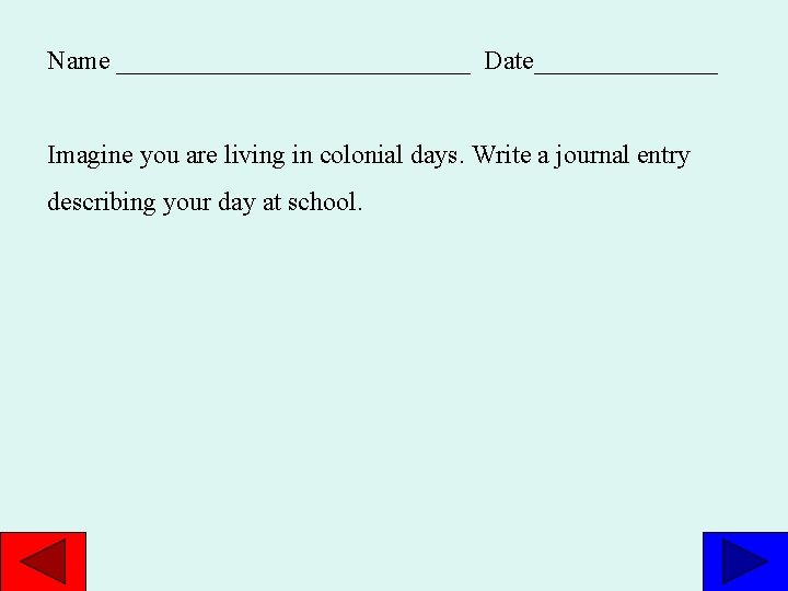 Name ______________ Date_______ Imagine you are living in colonial days. Write a journal entry