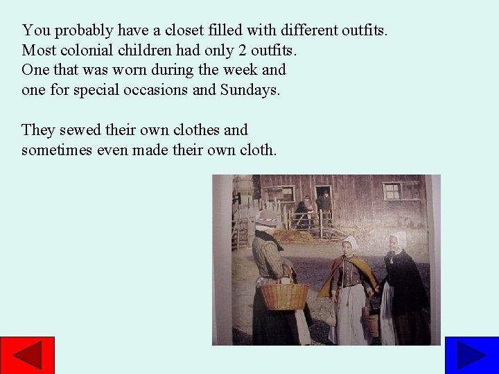 You probably have a closet filled with different outfits. Most colonial children had only