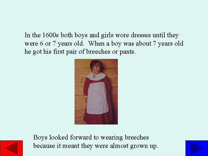 In the 1600 s both boys and girls wore dresses until they were 6