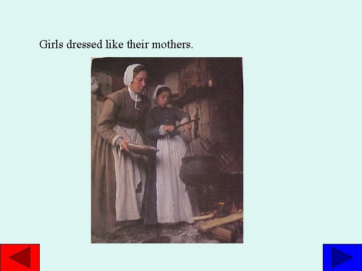 Girls dressed like their mothers. 