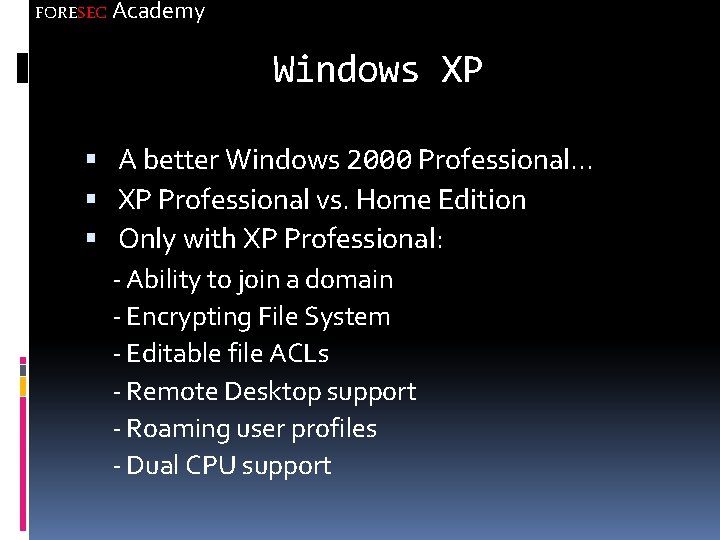 FORESEC Academy Windows XP A better Windows 2000 Professional. . . XP Professional vs.