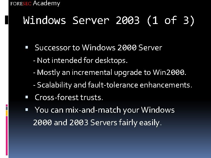 FORESEC Academy Windows Server 2003 (1 of 3) Successor to Windows 2000 Server -