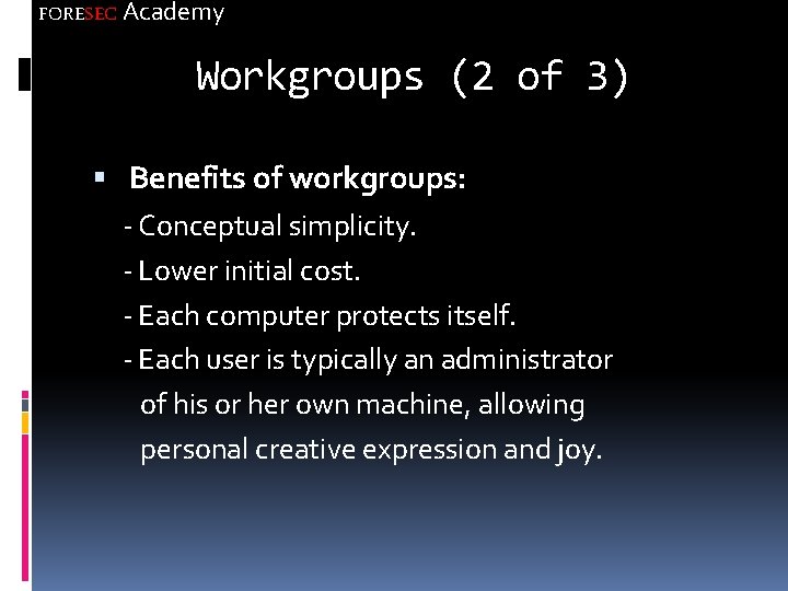 FORESEC Academy Workgroups (2 of 3) Benefits of workgroups: - Conceptual simplicity. - Lower