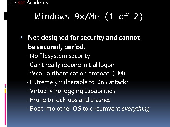FORESEC Academy Windows 9 x/Me (1 of 2) Not designed for security and cannot