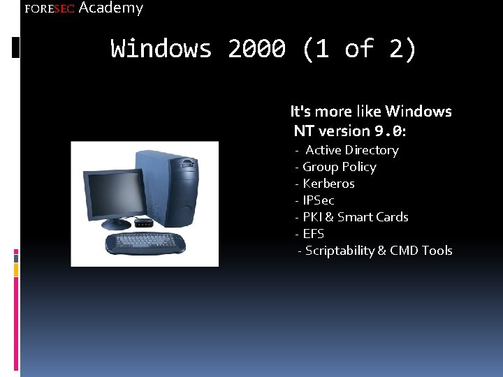FORESEC Academy Windows 2000 (1 of 2) It's more like Windows NT version 9.