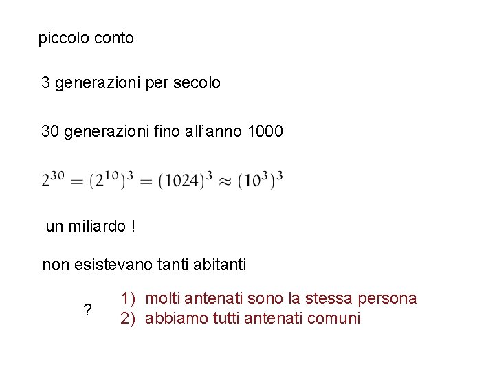 piccolo conto 3 generazioni per secolo 30 generazioni fino all’anno 1000 un miliardo !