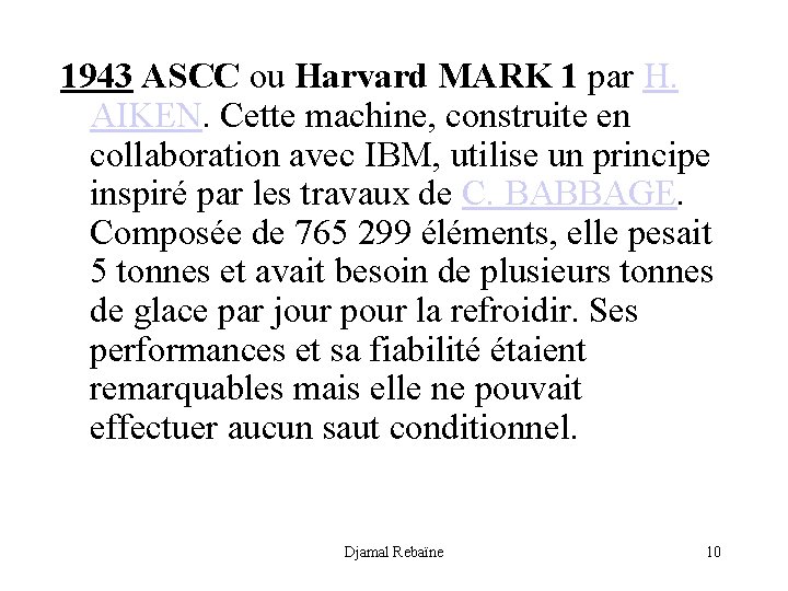 1943 ASCC ou Harvard MARK 1 par H. AIKEN. Cette machine, construite en collaboration