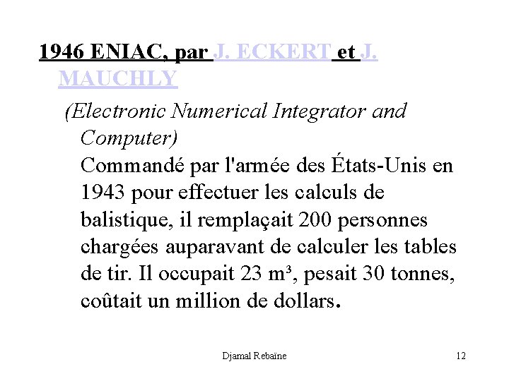 1946 ENIAC, par J. ECKERT et J. MAUCHLY (Electronic Numerical Integrator and Computer) Commandé