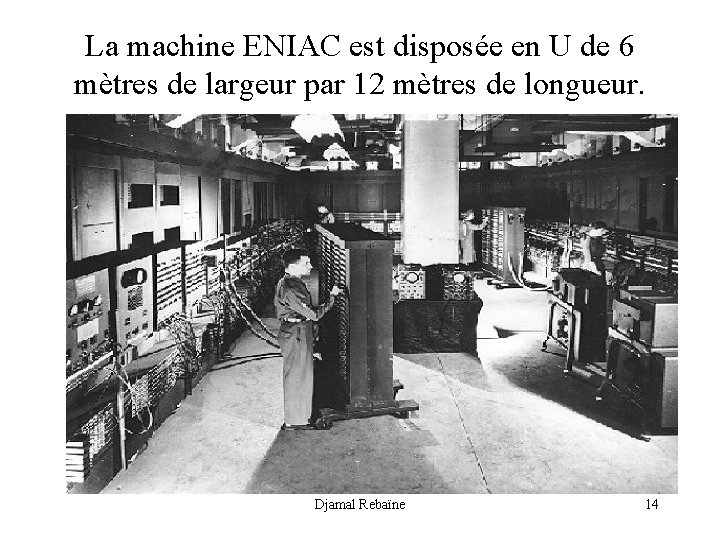 La machine ENIAC est disposée en U de 6 mètres de largeur par 12