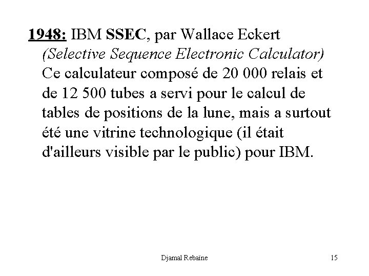 1948: IBM SSEC, par Wallace Eckert (Selective Sequence Electronic Calculator) Ce calculateur composé de