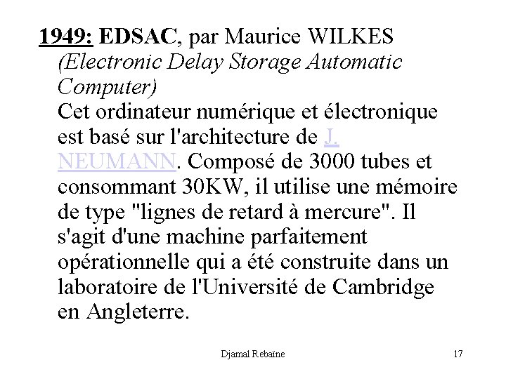 1949: EDSAC, par Maurice WILKES (Electronic Delay Storage Automatic Computer) Cet ordinateur numérique et