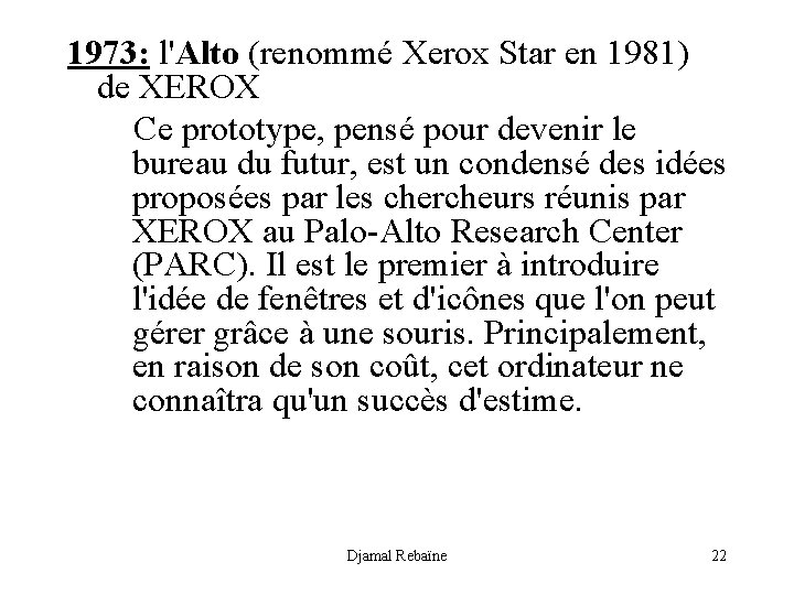 1973: l'Alto (renommé Xerox Star en 1981) de XEROX Ce prototype, pensé pour devenir